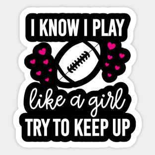 I Know I Play Like A Girl Try To Keep Up Rugby Sticker